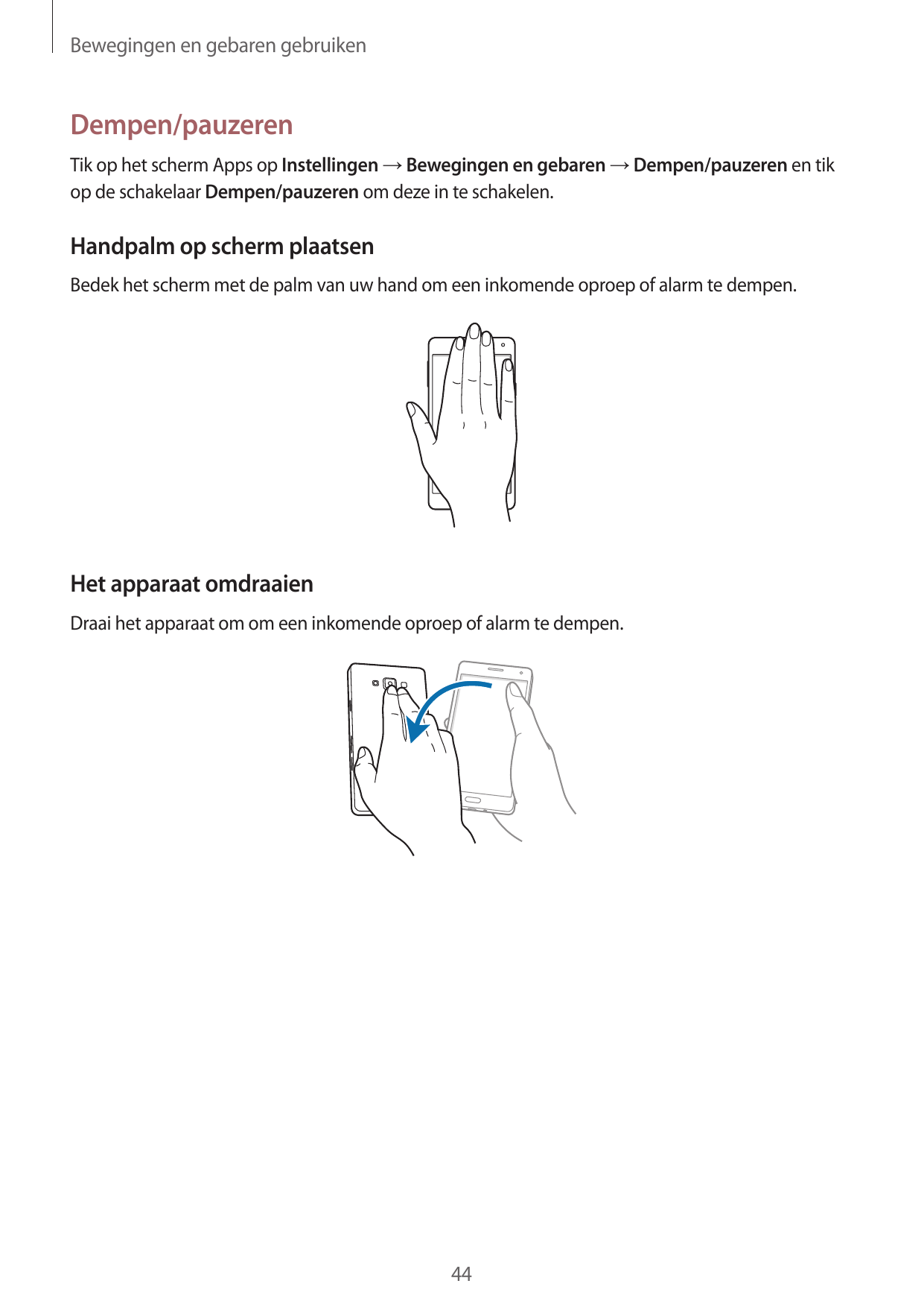 Bewegingen en gebaren gebruikenDempen/pauzerenTik op het scherm Apps op Instellingen → Bewegingen en gebaren → Dempen/pauzeren e