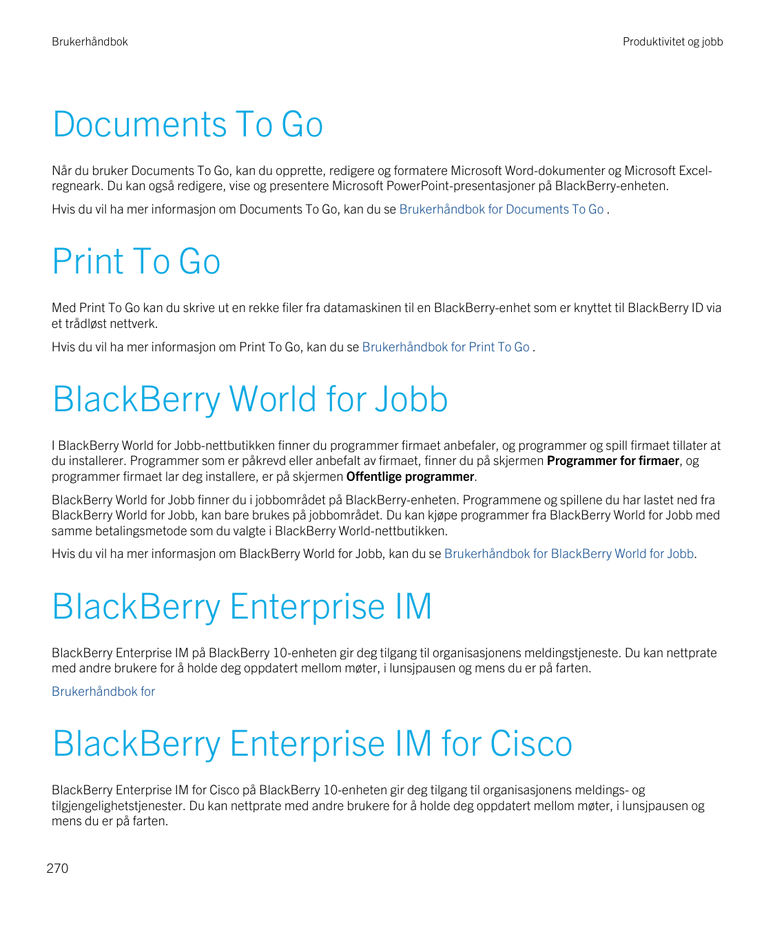 BrukerhåndbokProduktivitet og jobbDocuments To GoNår du bruker Documents To Go, kan du opprette, redigere og formatere Microsoft