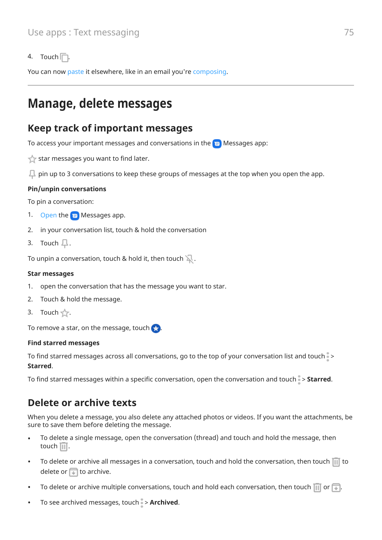 75Use apps : Text messaging4.Touch.You can now paste it elsewhere, like in an email you're composing.Manage, delete messagesKeep