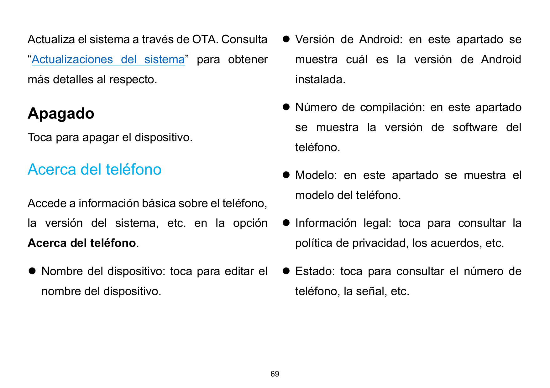 Actualiza el sistema a través de OTA. Consulta⚫ Versión de Android: en este apartado se“Actualizaciones del sistema” para obtene