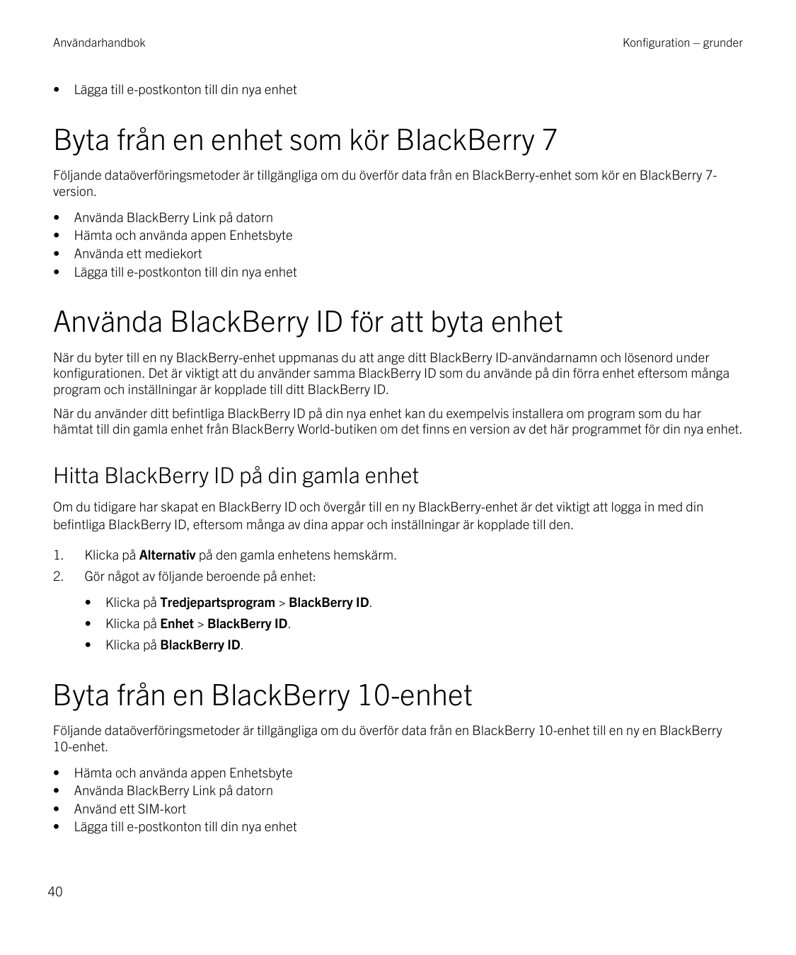 Användarhandbok•Konfiguration – grunderLägga till e-postkonton till din nya enhetByta från en enhet som kör BlackBerry 7Följande