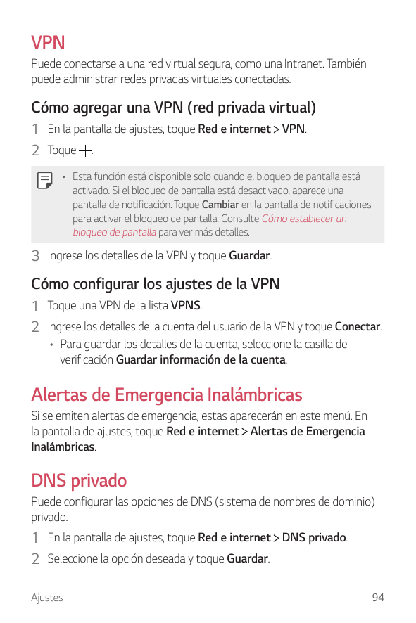 VPNPuede conectarse a una red virtual segura, como una Intranet. Tambiénpuede administrar redes privadas virtuales conectadas.Có