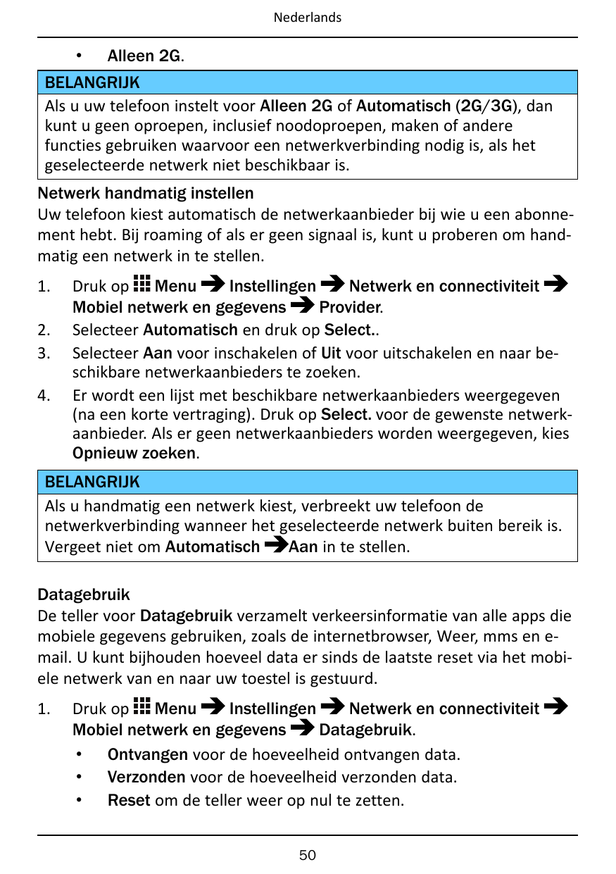 Nederlands•Alleen 2G.BELANGRIJKAls u uw telefoon instelt voor Alleen 2G of Automatisch (2G/3G), dankunt u geen oproepen, inclusi