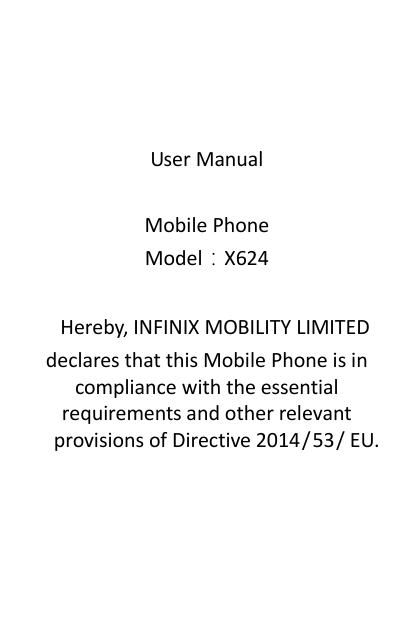 User ManualMobile PhoneModel：X624Hereby, INFINIX MOBILITY LIMITEDdeclares that this Mobile Phone is incompliance with the essent