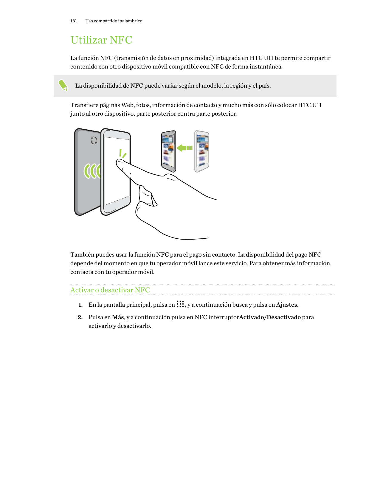 181Uso compartido inalámbricoUtilizar NFCLa función NFC (transmisión de datos en proximidad) integrada en HTC U11 te permite com