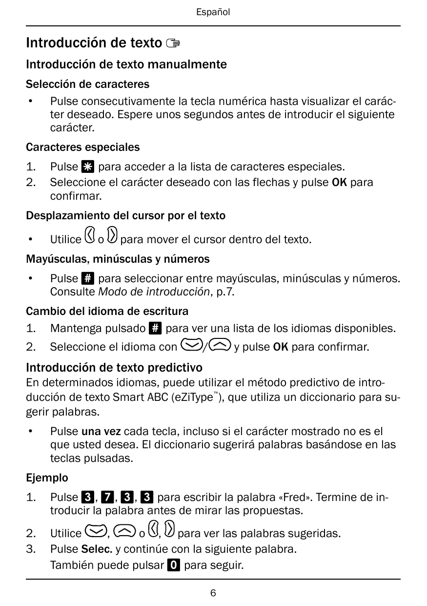 EspañolIntroducción de textoIntroducción de texto manualmenteSelección de caracteres• Pulse consecutivamente la tecla numérica h