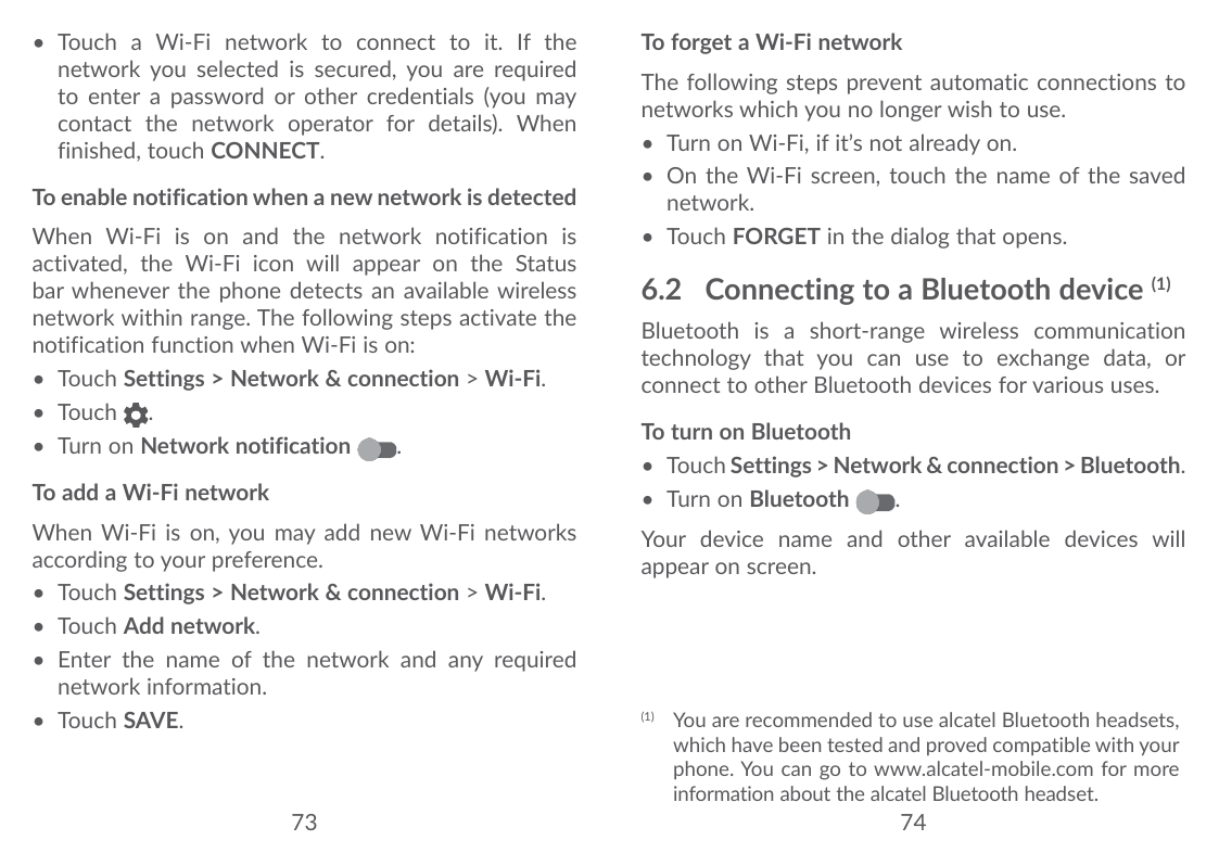 • Touch a Wi-Fi network to connect to it. If thenetwork you selected is secured, you are requiredto enter a password or other cr