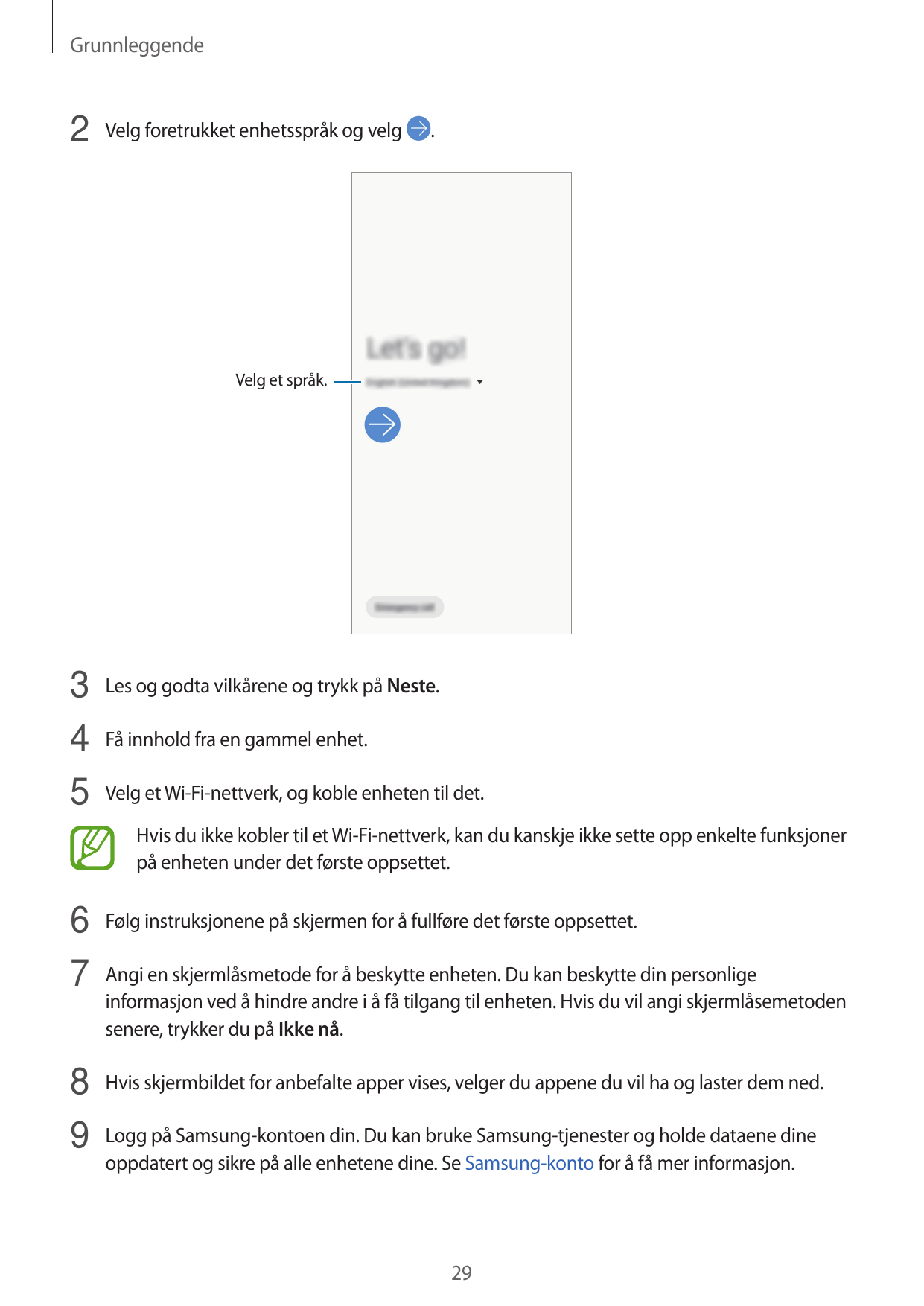 Grunnleggende2 Velg foretrukket enhetsspråk og velg.Velg et språk.3 Les og godta vilkårene og trykk på Neste.4 Få innhold fra en