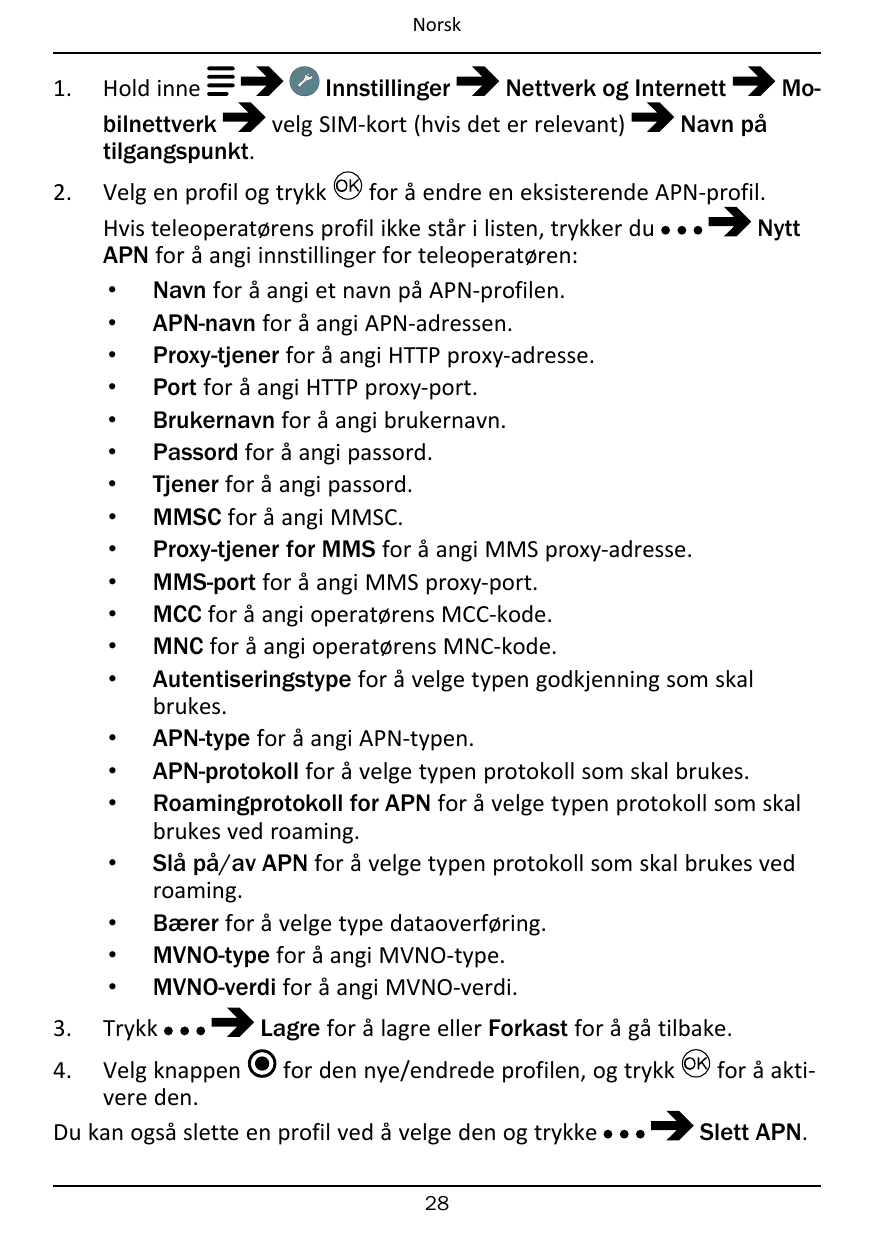 Norsk1.Hold inneInnstillingerNettverk og InternettMobilnettverkvelg SIM-kort (hvis det er relevant)Navn påtilgangspunkt.2.Velg e