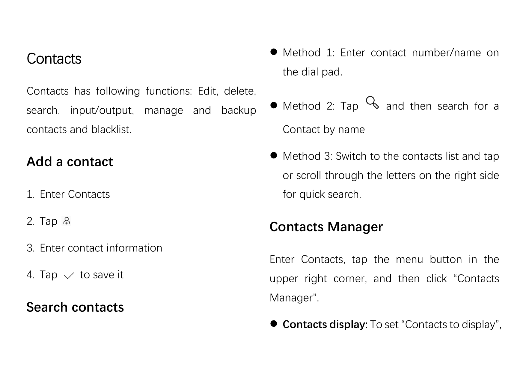Contacts Method 1: Enter contact number/name onthe dial pad.Contacts has following functions: Edit, delete,search, input/output