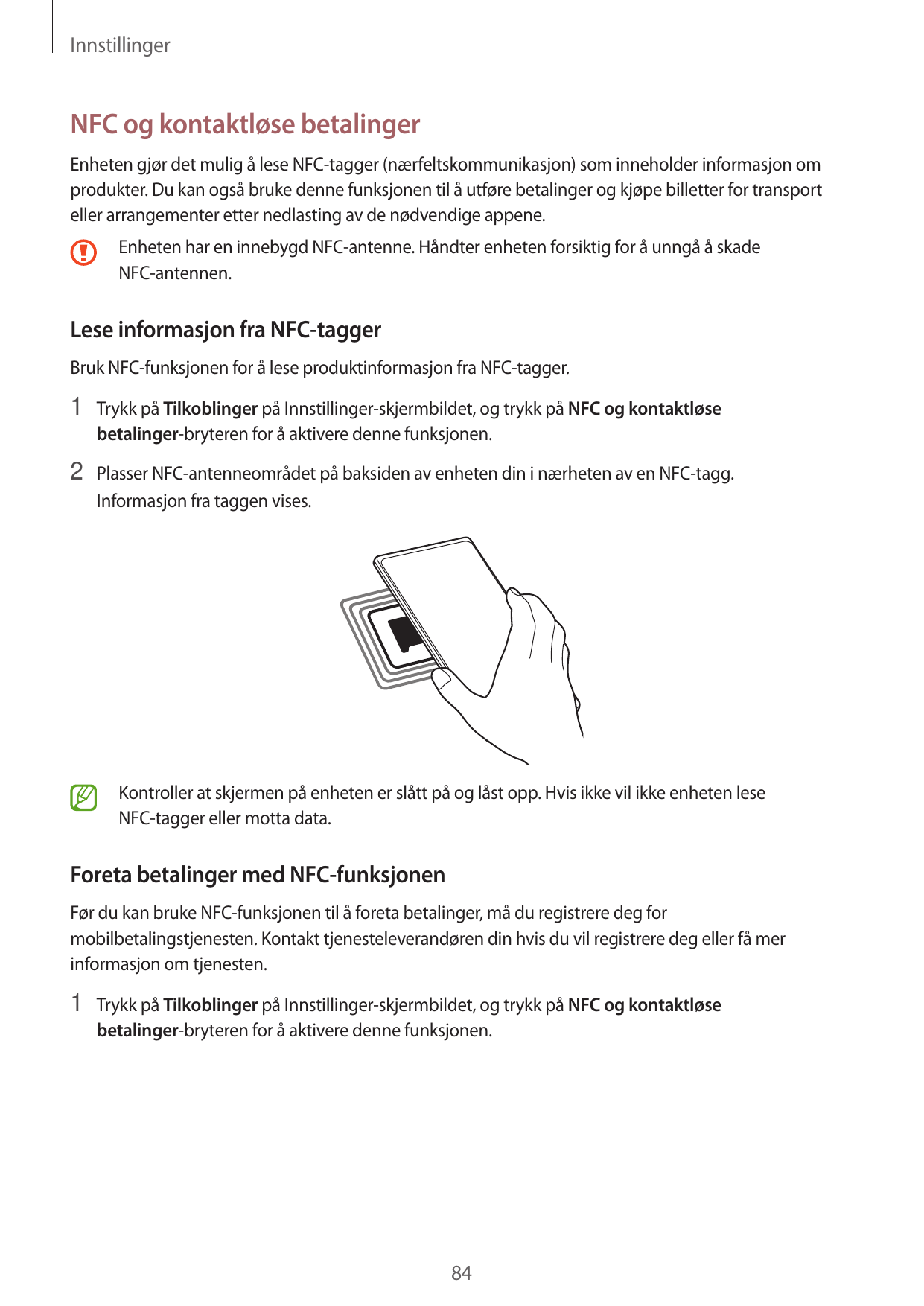 InnstillingerNFC og kontaktløse betalingerEnheten gjør det mulig å lese NFC-tagger (nærfeltskommunikasjon) som inneholder inform