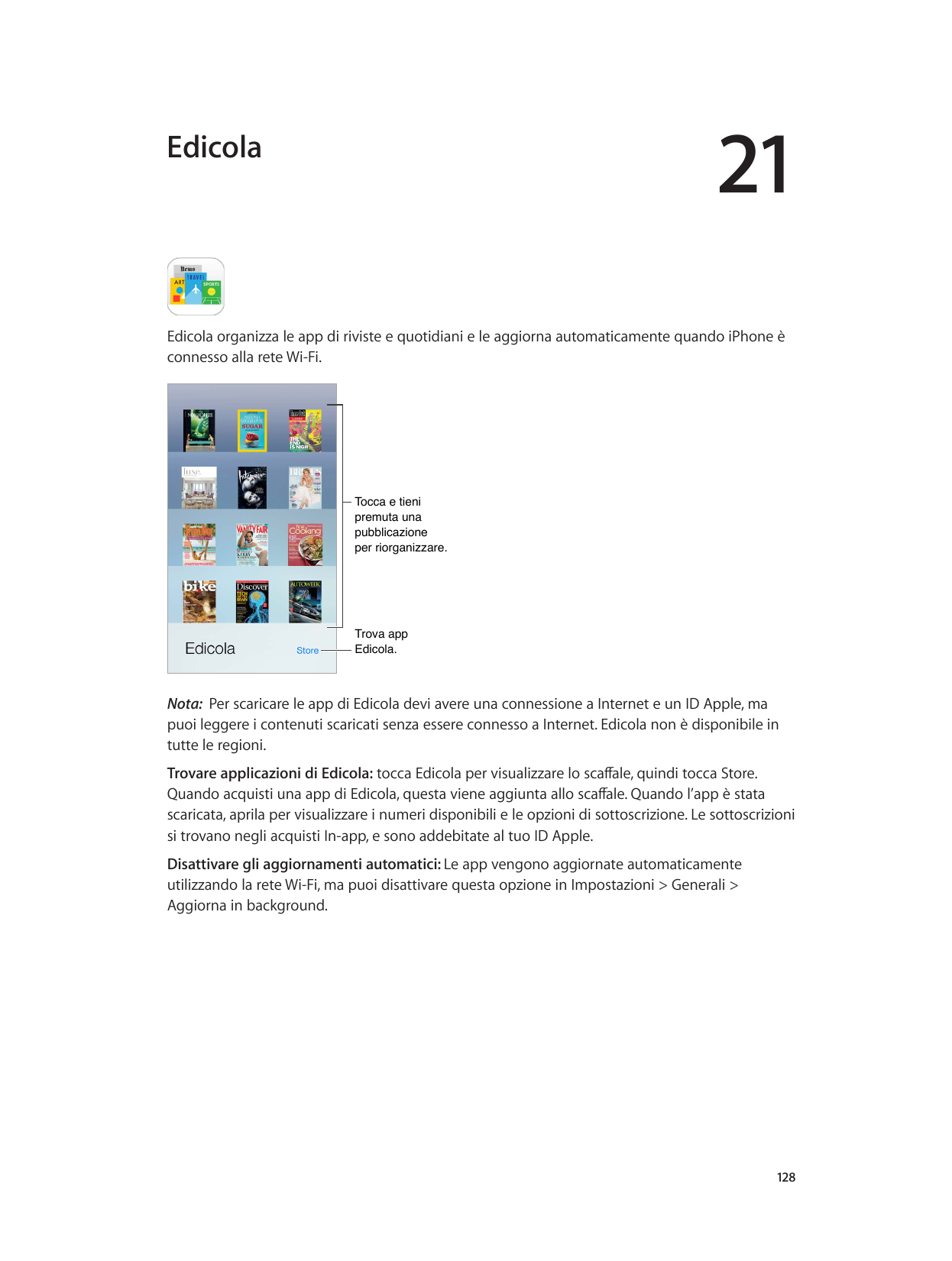 21EdicolaEdicola organizza le app di riviste e quotidiani e le aggiorna automaticamente quando iPhone èconnesso alla rete Wi-Fi.