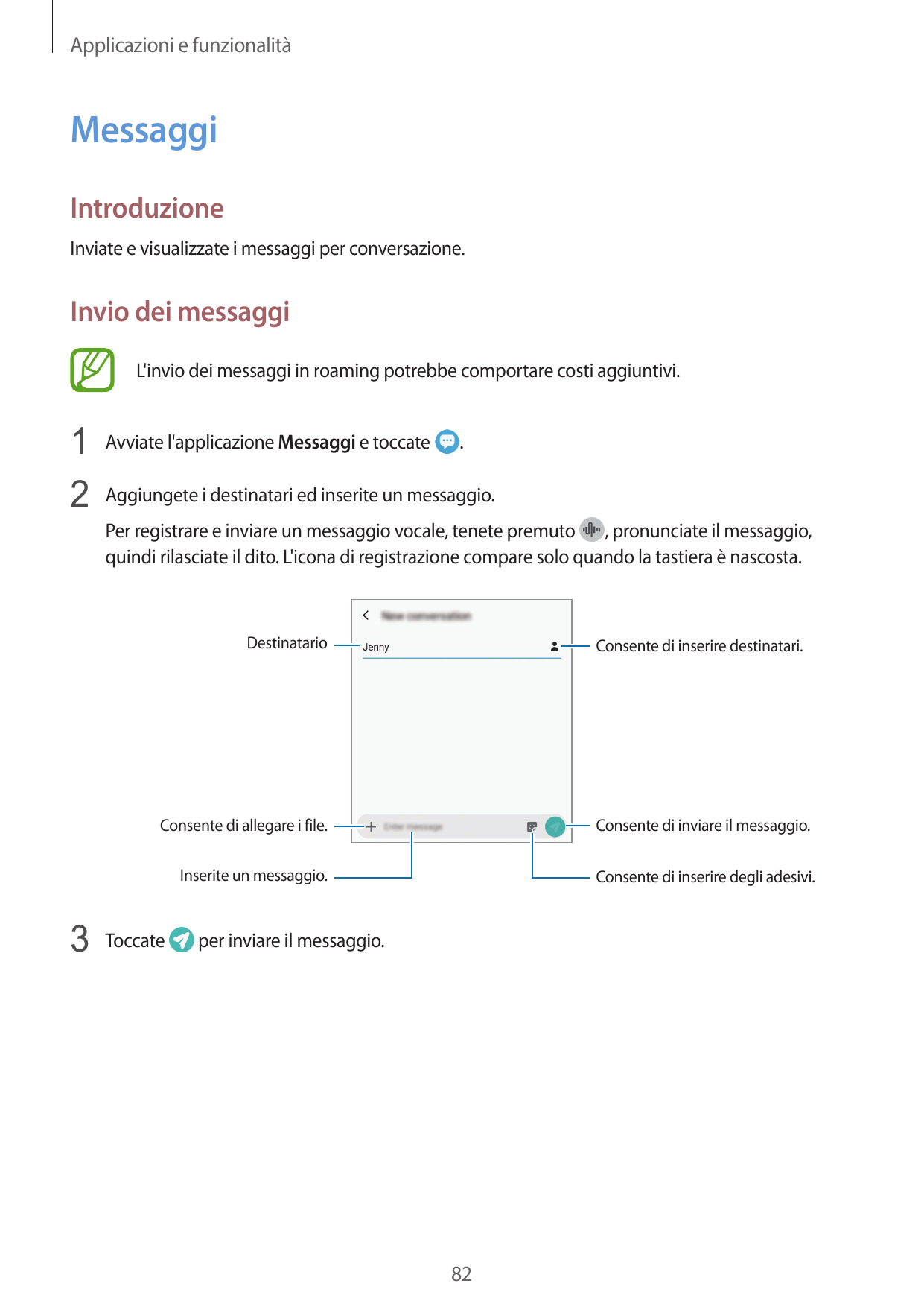 Applicazioni e funzionalitàMessaggiIntroduzioneInviate e visualizzate i messaggi per conversazione.Invio dei messaggiL'invio dei