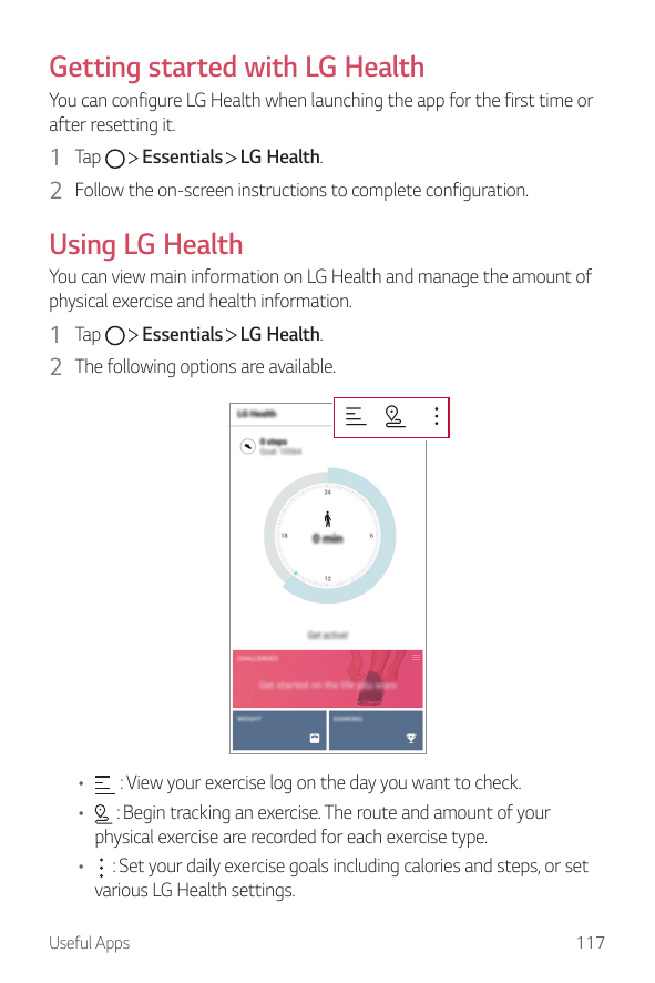 Getting started with LG HealthYou can configure LG Health when launching the app for the first time orafter resetting it.Essenti