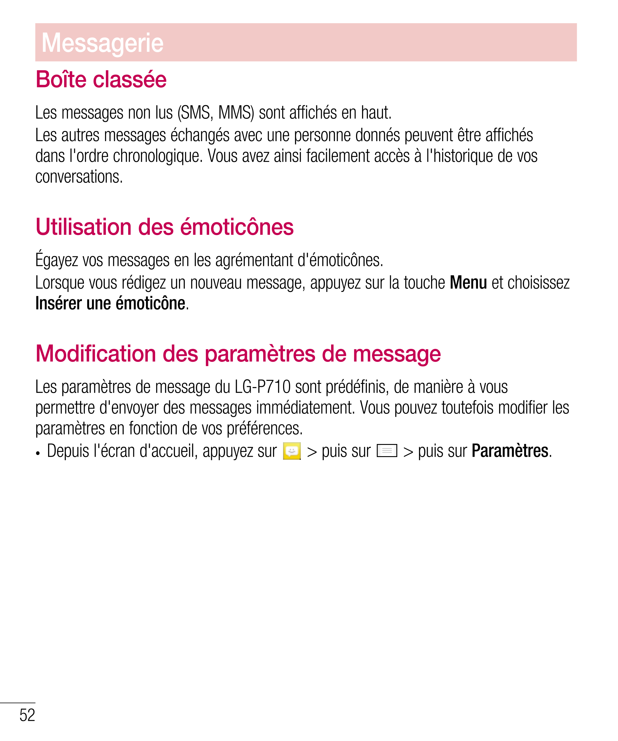 Messagerie
Boîte classée 
Les messages non lus (SMS, MMS) sont affichés en haut.
Les autres messages échangés avec une personne 