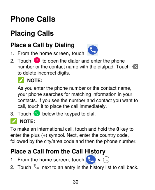Phone CallsPlacing CallsPlace a Call by Dialing1. From the home screen, touch2. Touchto open the dialer and enter the phonenumbe