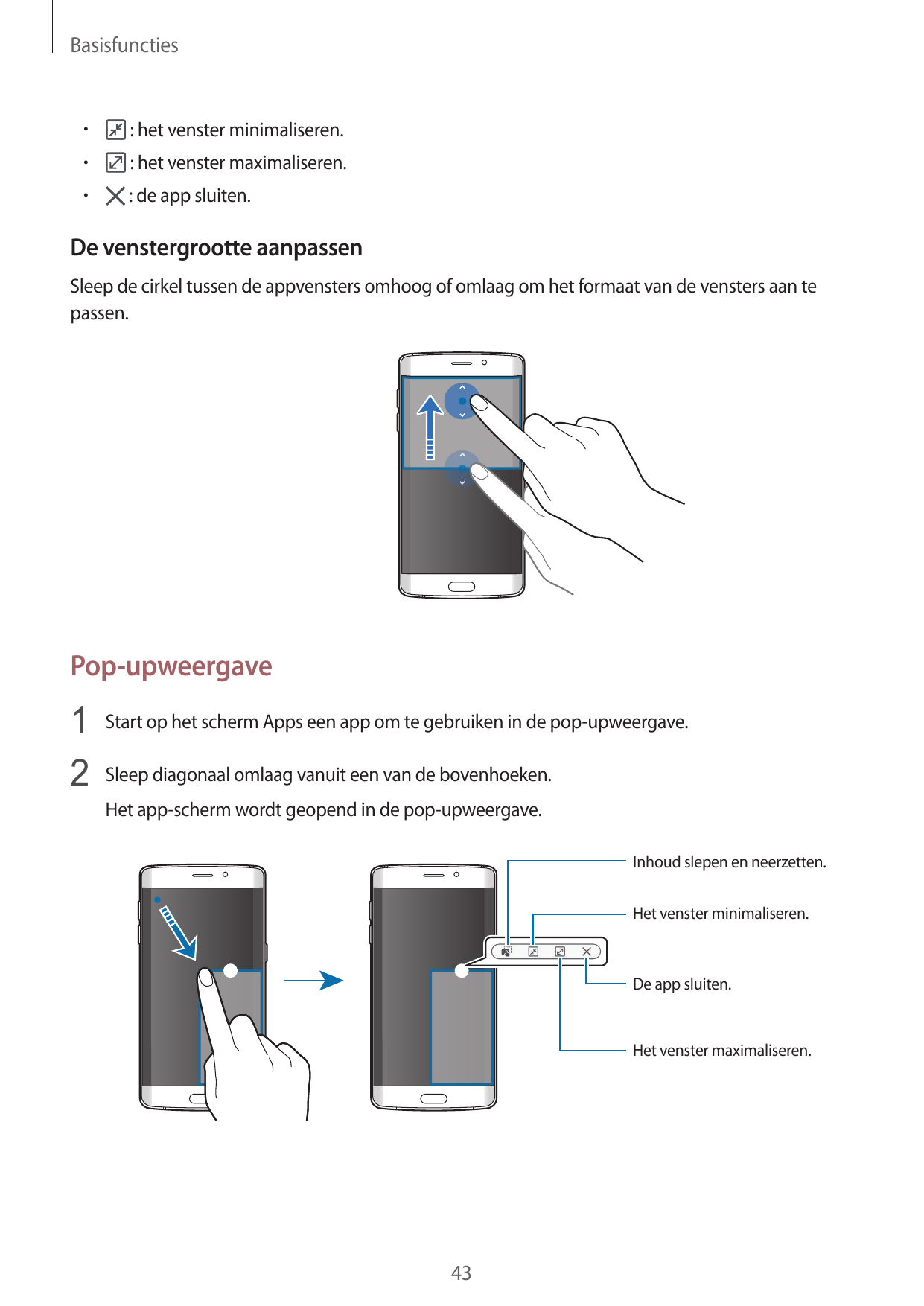 Basisfuncties• : het venster minimaliseren.• : het venster maximaliseren.• : de app sluiten.De venstergrootte aanpassenSleep de 