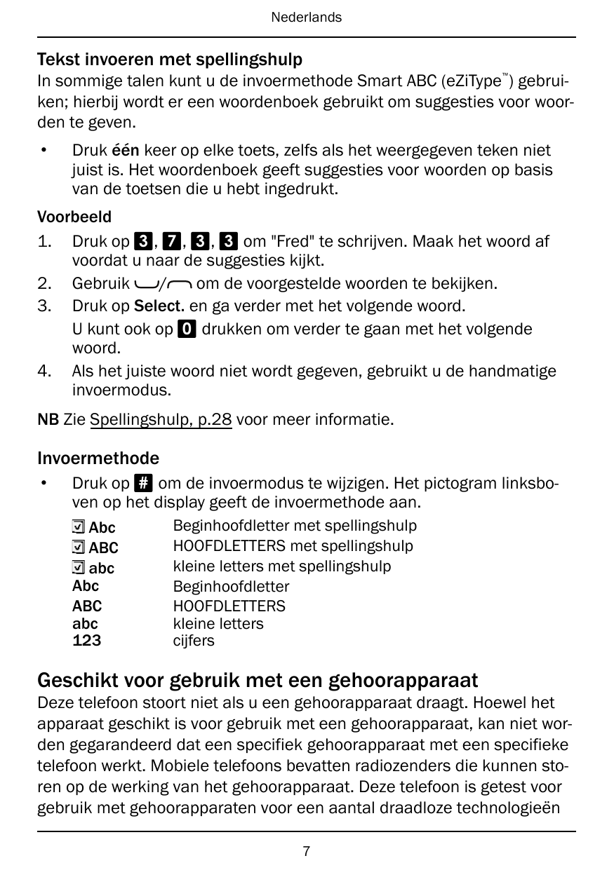 NederlandsTekst invoeren met spellingshulp™In sommige talen kunt u de invoermethode Smart ABC (eZiType ) gebruiken; hierbij word