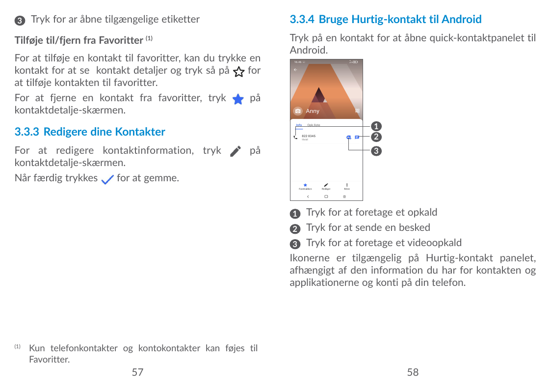 33.3.4 Bruge Hurtig-kontakt til AndroidT ryk for ar åbne tilgængelige etiketterTilføje til/fjern fra Favoritter (1)For at tilføj