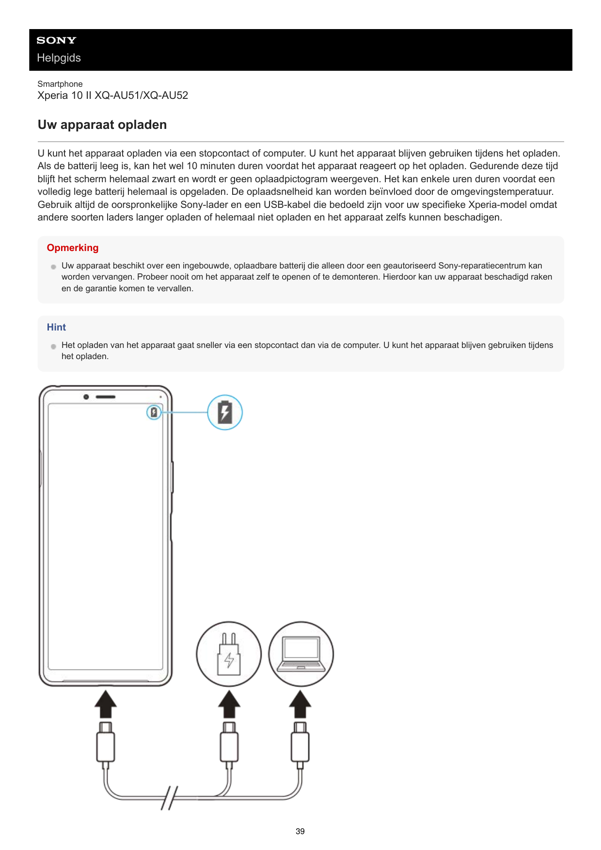 HelpgidsSmartphoneXperia 10 II XQ-AU51/XQ-AU52Uw apparaat opladenU kunt het apparaat opladen via een stopcontact of computer. U 