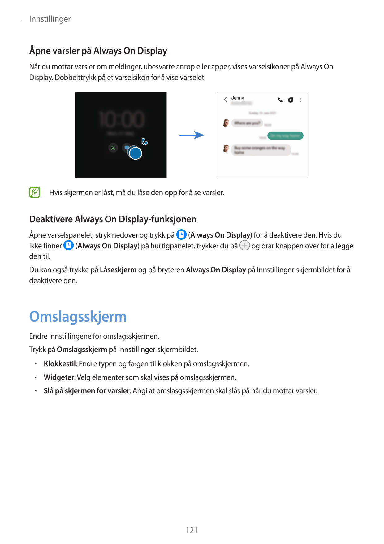 InnstillingerÅpne varsler på Always On DisplayNår du mottar varsler om meldinger, ubesvarte anrop eller apper, vises varselsikon