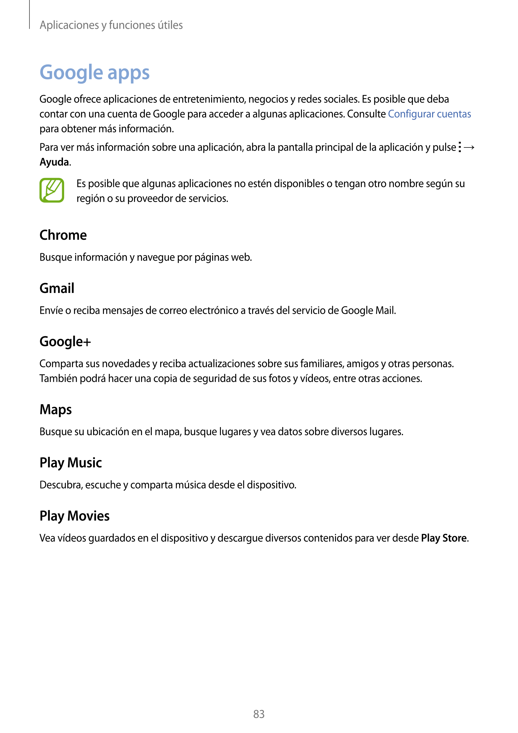 Aplicaciones y funciones útiles
Google apps
Google ofrece aplicaciones de entretenimiento, negocios y redes sociales. Es posible