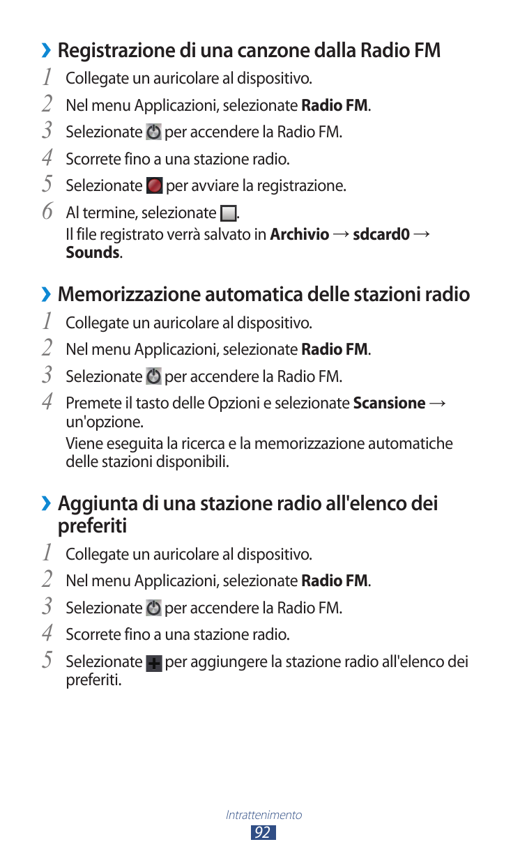 ››Registrazione di una canzone dalla Radio FM1 Collegate un auricolare al dispositivo.2 Nel menu Applicazioni, selezionate Radio