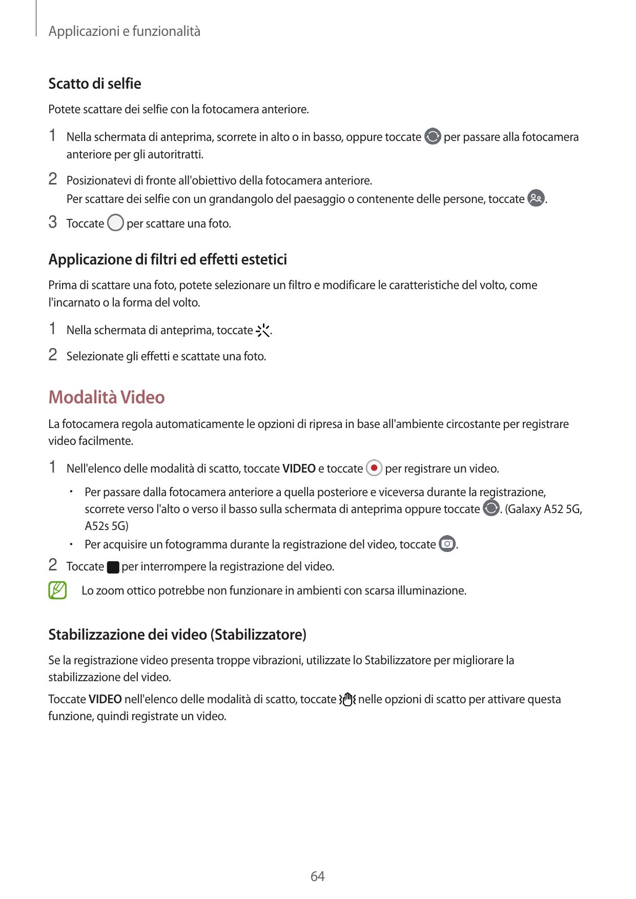 Applicazioni e funzionalitàScatto di selfiePotete scattare dei selfie con la fotocamera anteriore.1 Nella schermata di anteprima