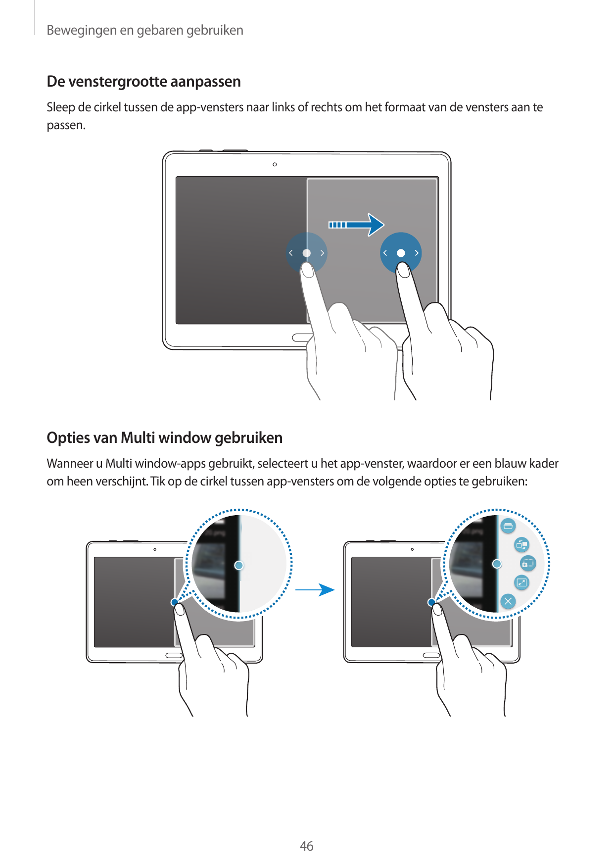Bewegingen en gebaren gebruikenDe venstergrootte aanpassenSleep de cirkel tussen de app-vensters naar links of rechts om het for