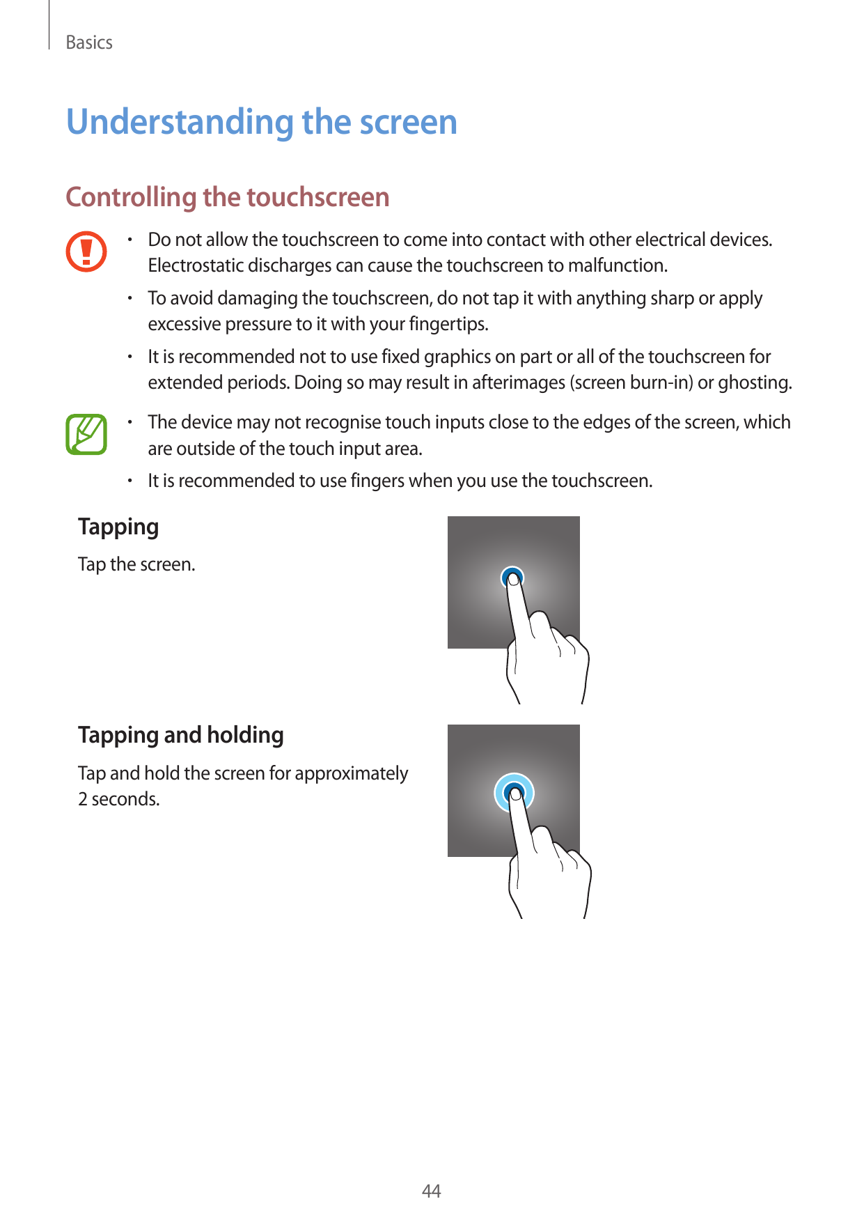 BasicsUnderstanding the screenControlling the touchscreen• Do not allow the touchscreen to come into contact with other electric