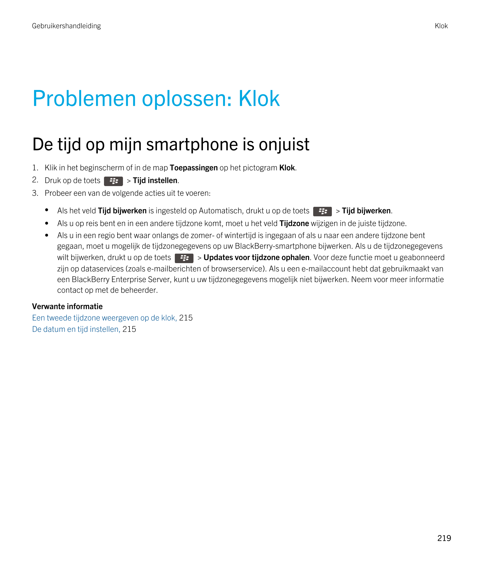 Gebruikershandleiding Klok
Problemen oplossen: Klok
De tijd op mijn smartphone is onjuist
1. Klik in het beginscherm of in de ma