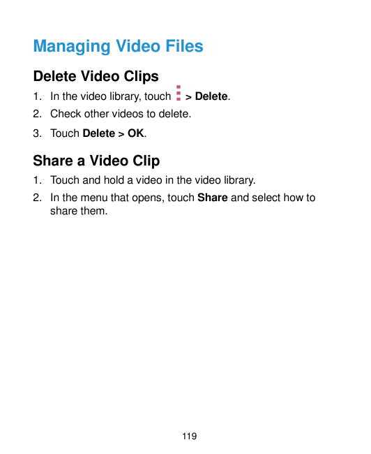 Managing Video FilesDelete Video Clips1. In the video library, touch> Delete.2. Check other videos to delete.3. Touch Delete > O