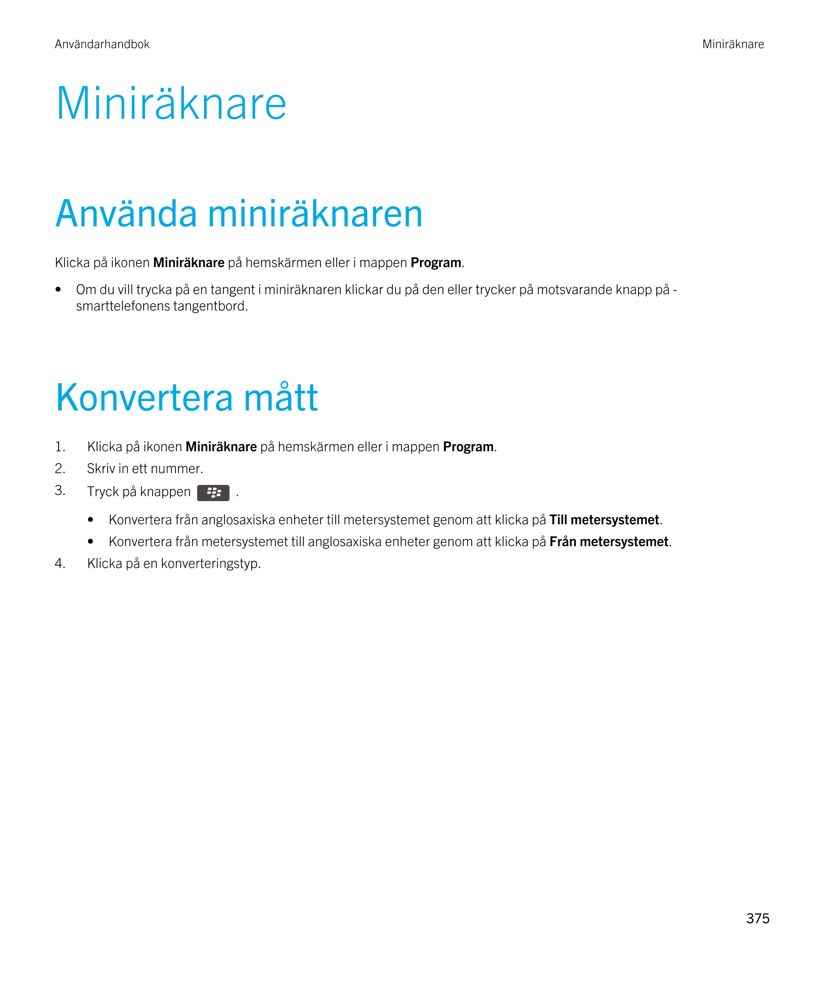 Användarhandbok Miniräknare
Miniräknare
Använda miniräknaren
Klicka på ikonen  Miniräknare på hemskärmen eller i mappen  Program
