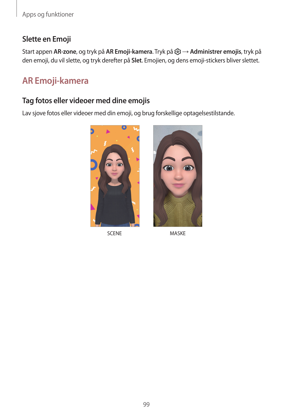 Apps og funktionerSlette en EmojiStart appen AR-zone, og tryk på AR Emoji-kamera. Tryk på → Administrer emojis, tryk påden emoji