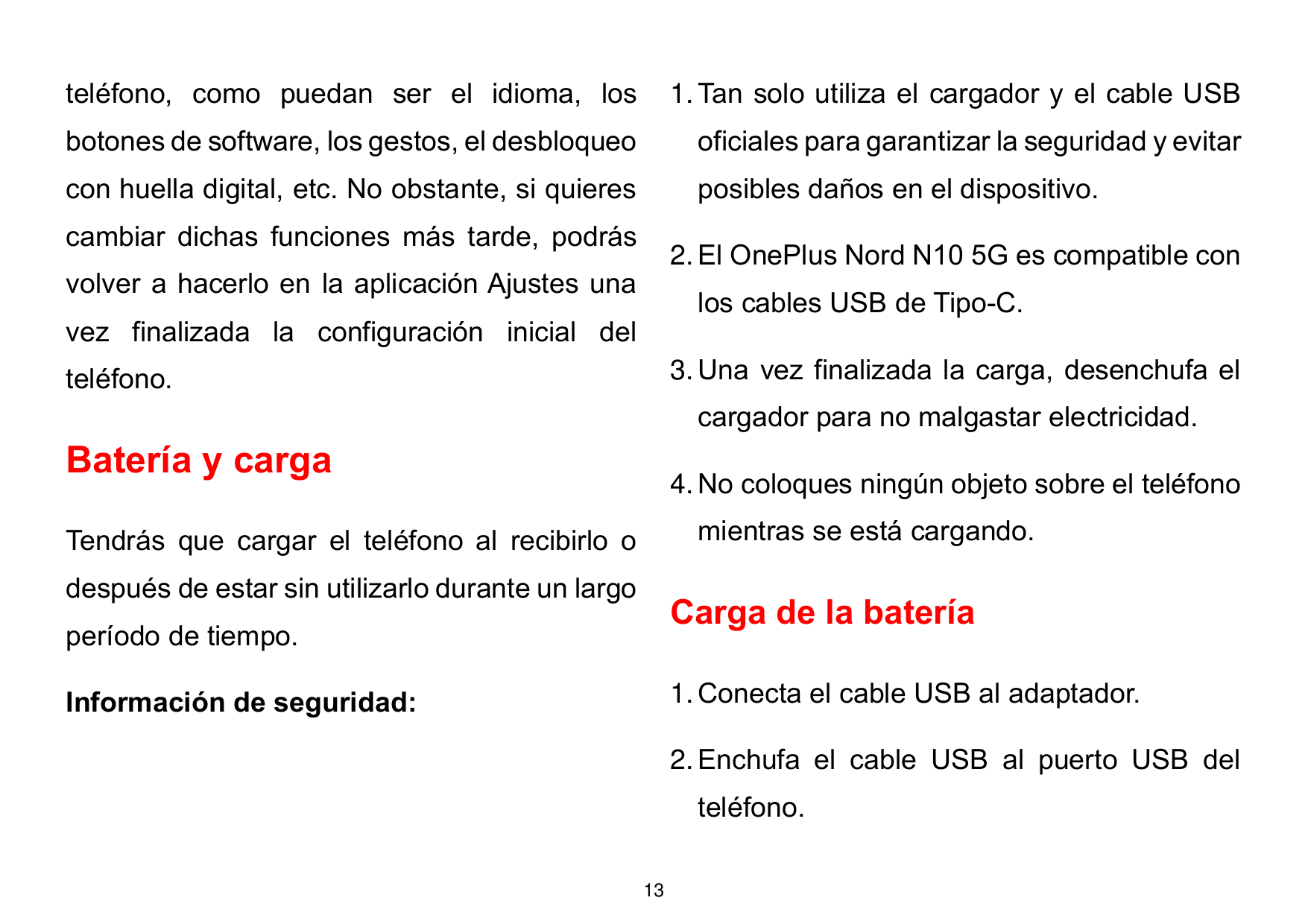 teléfono, como puedan ser el idioma, los1. Tan solo utiliza el cargador y el cable USBbotones de software, los gestos, el desblo