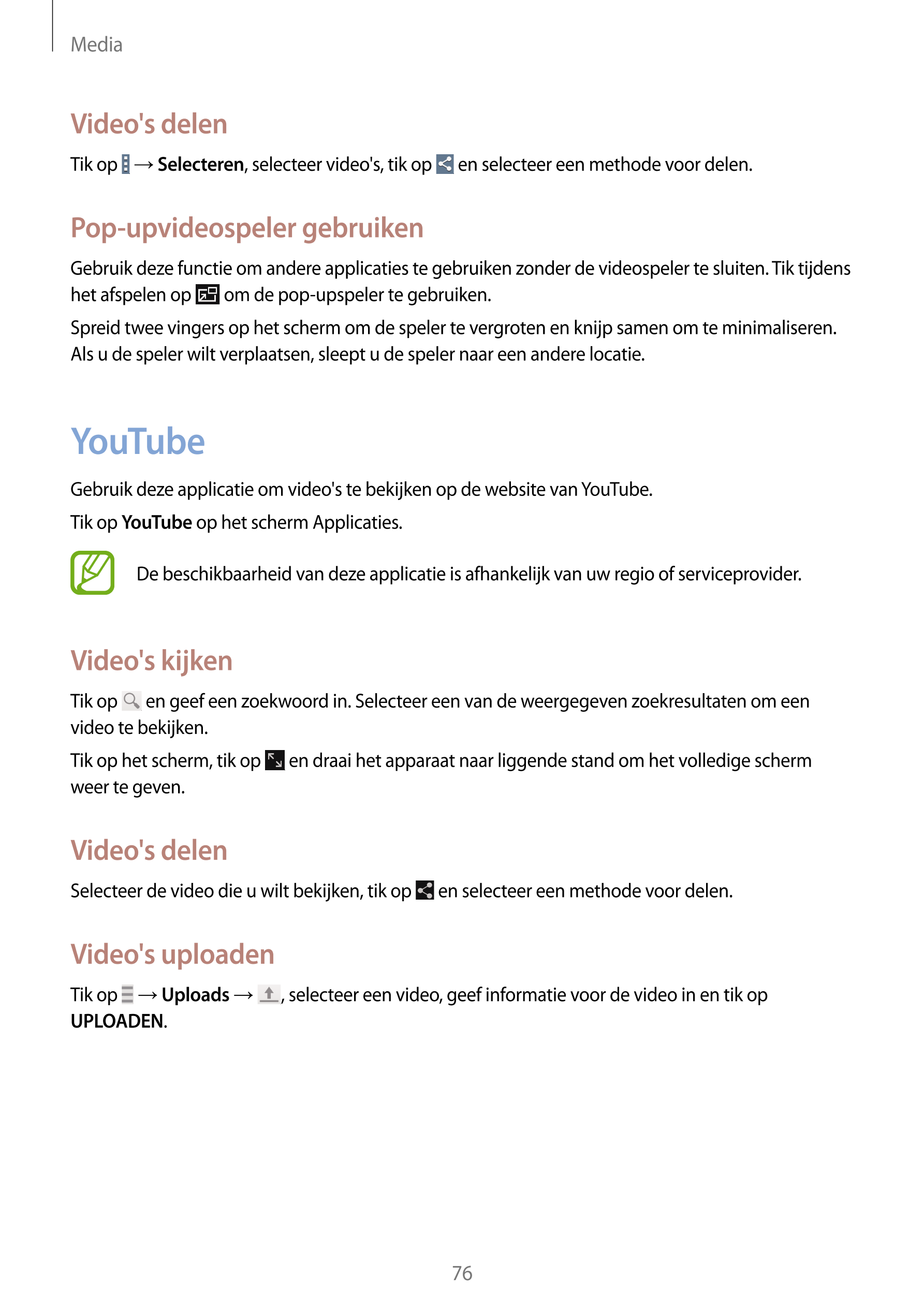 Media
Video's delen
Tik op    →  Selecteren, selecteer video's, tik op   en selecteer een methode voor delen.
Pop-upvideospeler 