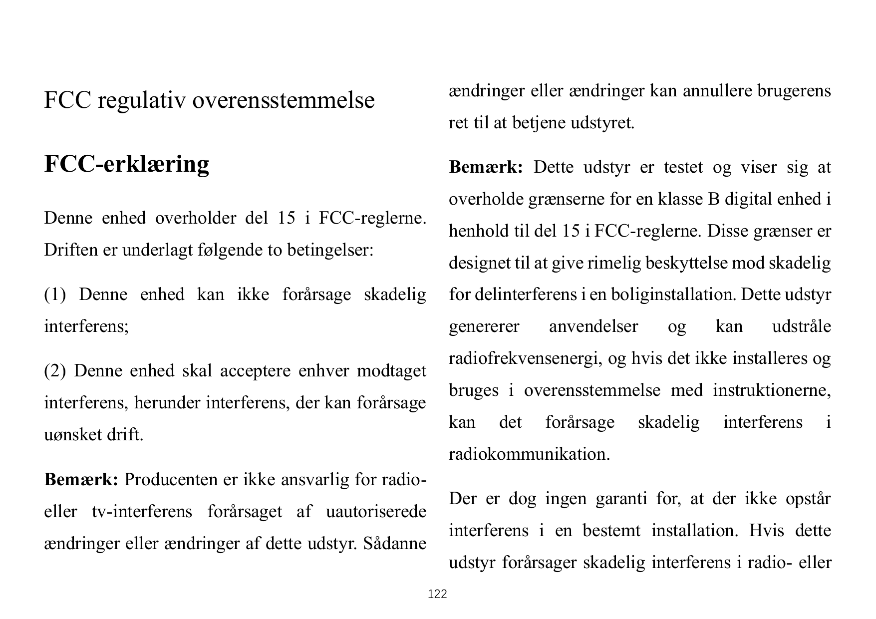 FCC regulativ overensstemmelseændringer eller ændringer kan annullere brugerensFCC-erklæringBemærk: Dette udstyr er testet og vi