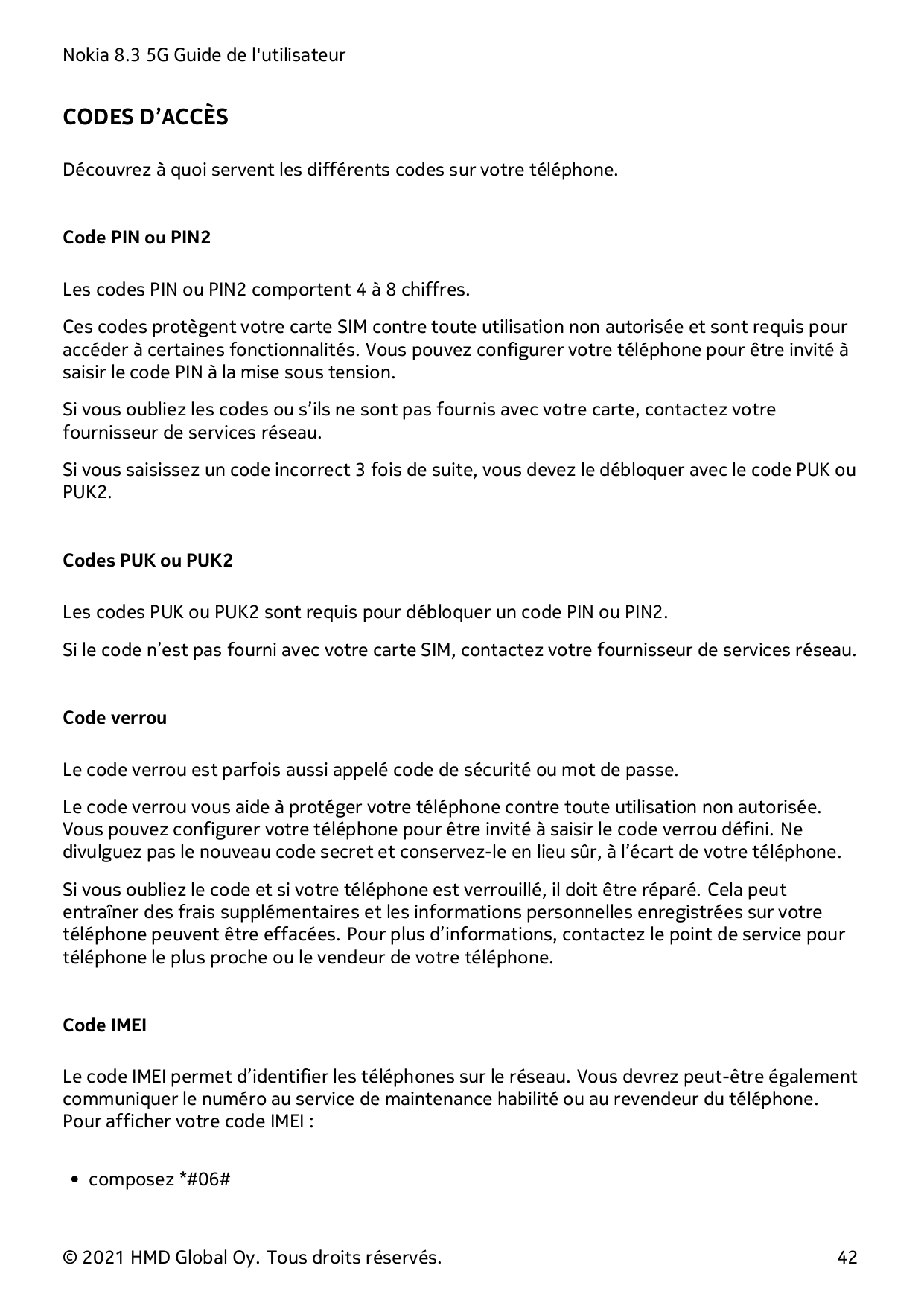 Nokia 8.3 5G Guide de l'utilisateurCODES D’ACCÈSDécouvrez à quoi servent les différents codes sur votre téléphone.Code PIN ou PI