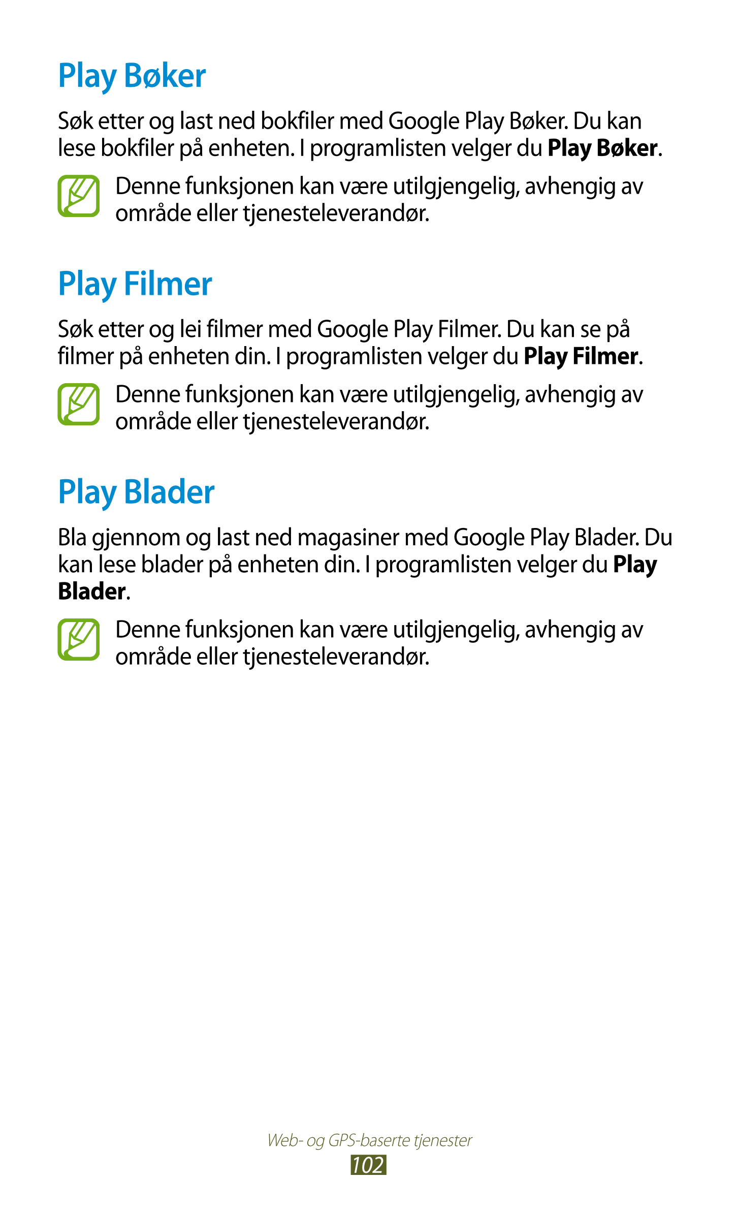 Play Bøker
Søk etter og last ned bokfiler med Google Play Bøker. Du kan 
lese bokfiler på enheten. I programlisten velger du  Pl