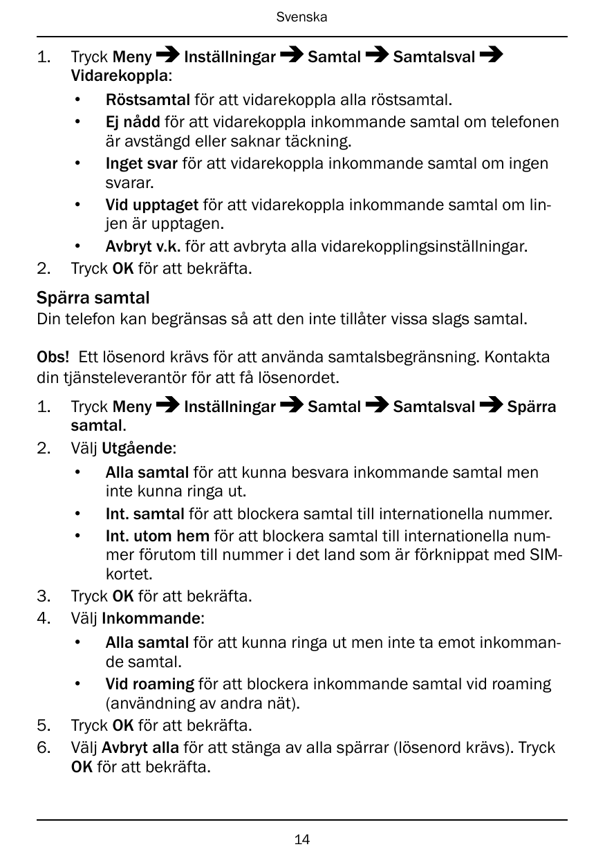Svenska1.2.Tryck MenyInställningarSamtalSamtalsvalVidarekoppla:• Röstsamtal för att vidarekoppla alla röstsamtal.• Ej nådd för a