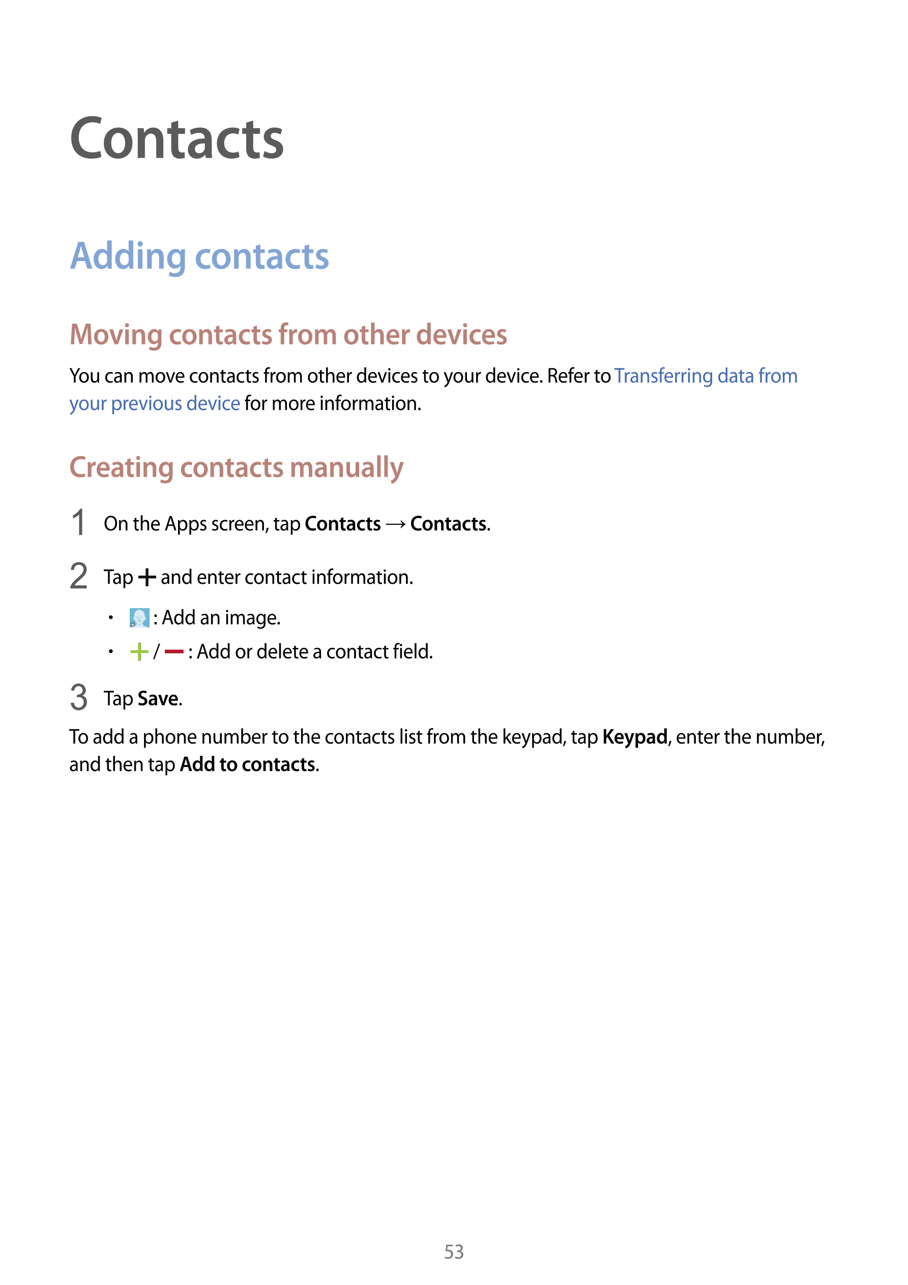 Contacts
Adding contacts
Moving contacts from other devices
You can move contacts from other devices to your device. Refer to  T