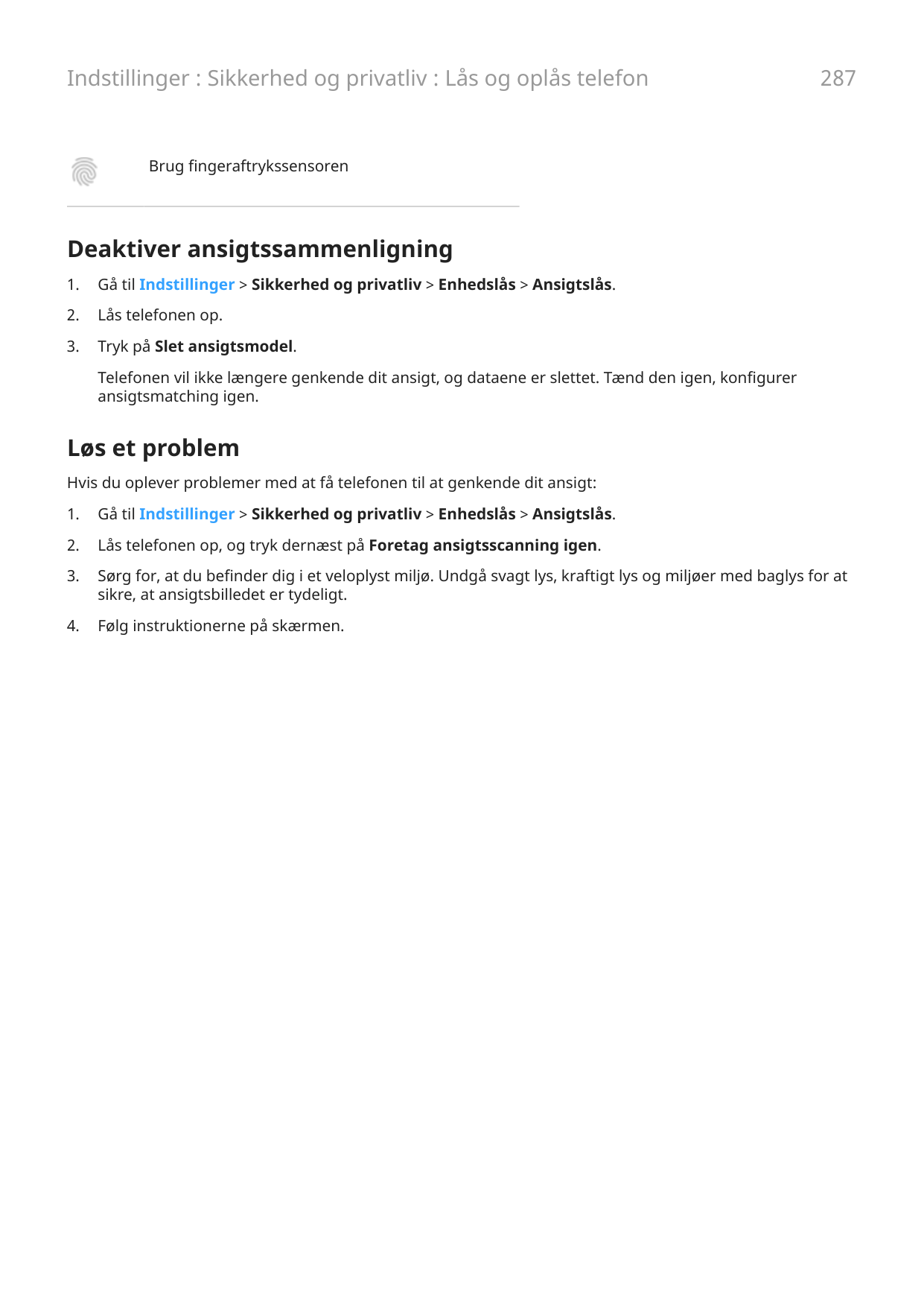 Indstillinger : Sikkerhed og privatliv : Lås og oplås telefon287Brug fingeraftrykssensorenDeaktiver ansigtssammenligning1.Gå til