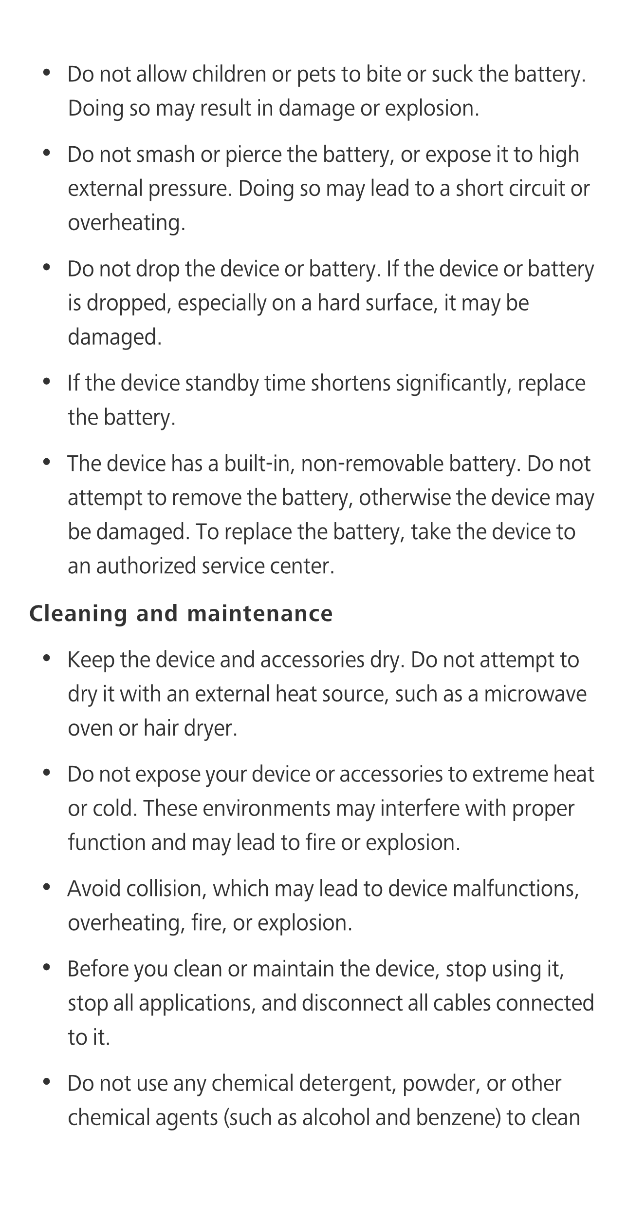 •   Do not allow children or pets to bite or suck the battery. 
Doing so may result in damage or explosion.
•   Do not smash or 