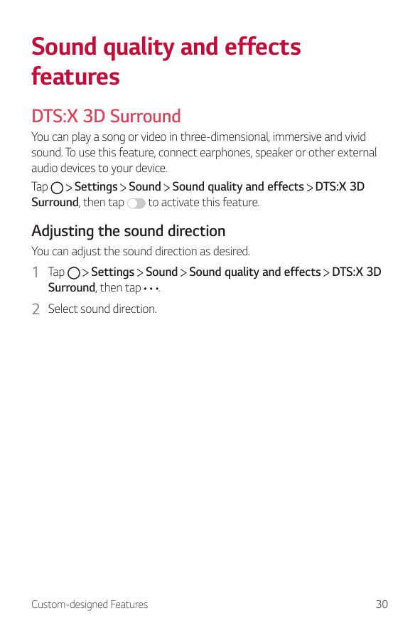 Sound quality and effectsfeaturesDTS:X 3D SurroundYou can play a song or video in three-dimensional, immersive and vividsound. T