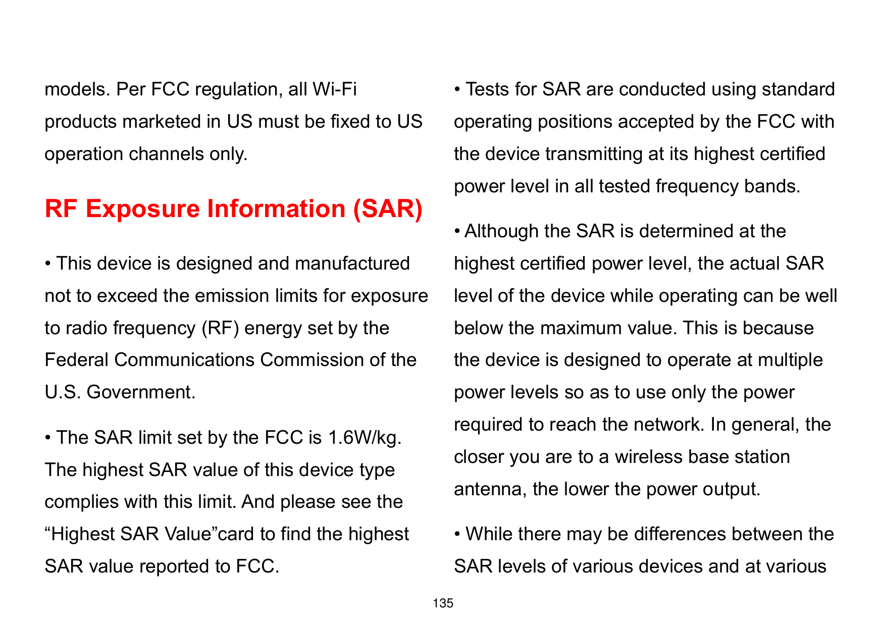 models. Per FCC regulation, all Wi-Fi• Tests for SAR are conducted using standardproducts marketed in US must be fixed to USoper