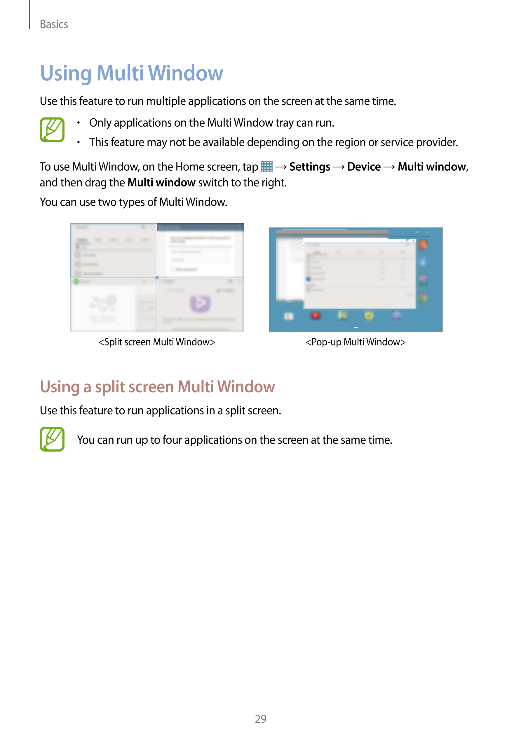 Basics
Using Multi Window
Use this feature to run multiple applications on the screen at the same time.
•    Only applications o