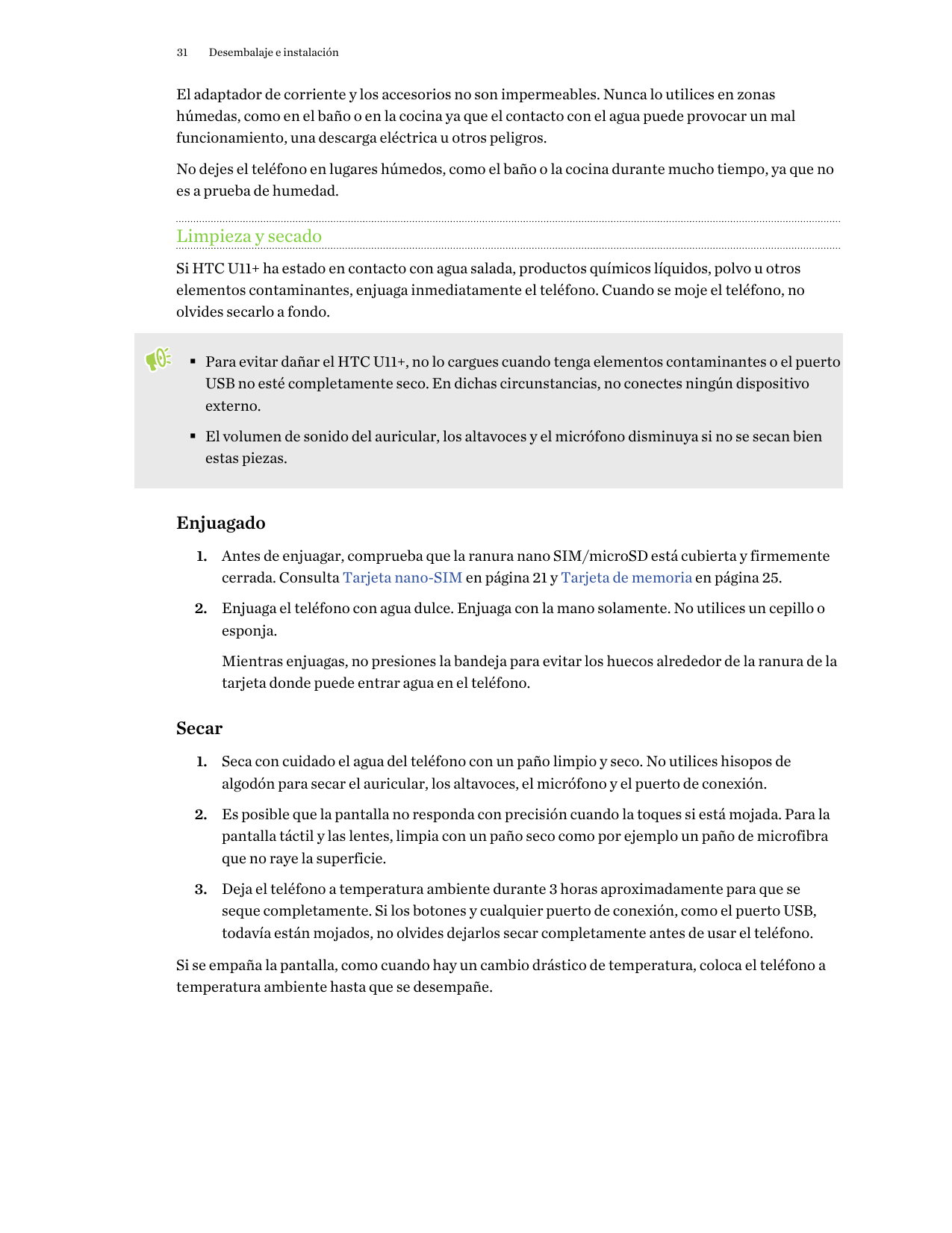 31Desembalaje e instalaciónEl adaptador de corriente y los accesorios no son impermeables. Nunca lo utilices en zonashúmedas, co