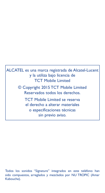 ALCATEL es una marca registrada de Alcatel-Lucenty la utiliza bajo licencia deTCT Mobile Limited© Copyright 2015 TCT Mobile Limi