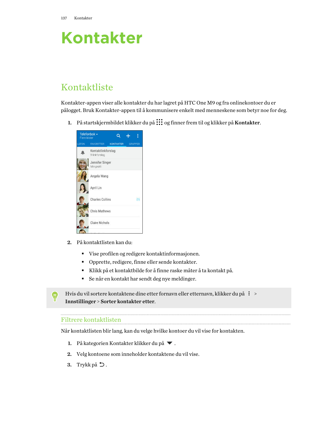 137KontakterKontakterKontaktlisteKontakter-appen viser alle kontakter du har lagret på HTC One M9 og fra onlinekontoer du erpålo