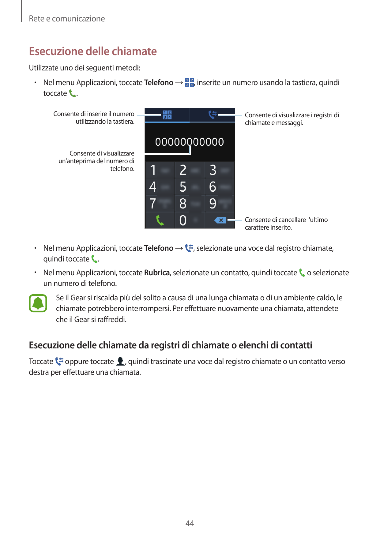 Rete e comunicazioneEsecuzione delle chiamateUtilizzate uno dei seguenti metodi:• Nel menu Applicazioni, toccate Telefono →tocca